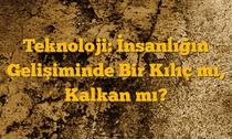 Teknoloji: İnsanlığın Gelişiminde Bir Kılıç mı, Kalkan mı?