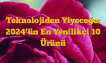 Teknolojiden Yiyeceğe: 2024â€™ün En Yenilikçi 10 Ürünü