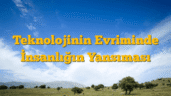 Teknolojinin Evriminde İnsanlığın Yansıması