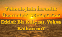 Teknolojinin İnsanlık Üzerindeki Dönüştürücü Etkisi: Bir Kılıç mı, Yoksa Kalkan mı?