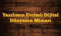 Yazılımın Evrimi: Dijital Dünyanın Mimarı