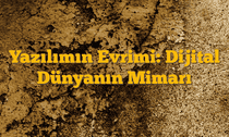 Yazılımın Evrimi: Dijital Dünyanın Mimarı