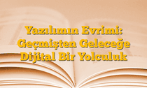 Yazılımın Evrimi: Geçmişten Geleceğe Dijital Bir Yolculuk