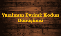 Yazılımın Evrimi: Kodun Dönüşümü