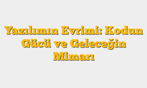 Yazılımın Evrimi: Kodun Gücü ve Geleceğin Mimarı