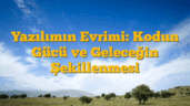 Yazılımın Evrimi: Kodun Gücü ve Geleceğin Şekillenmesi