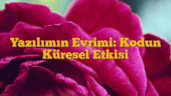 Yazılımın Evrimi: Kodun Küresel Etkisi
