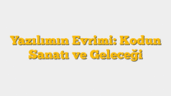 Yazılımın Evrimi: Kodun Sanatı ve Geleceği