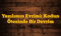 Yazılımın Evrimi: Kodun Ötesinde Bir Devrim