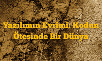 Yazılımın Evrimi: Kodun Ötesinde Bir Dünya