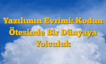 Yazılımın Evrimi: Kodun Ötesinde Bir Dünyaya Yolculuk