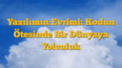 Yazılımın Evrimi: Kodun Ötesinde Bir Dünyaya Yolculuk