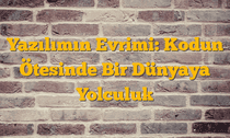 Yazılımın Evrimi: Kodun Ötesinde Bir Dünyaya Yolculuk