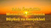 Yolda Özgürlük: Motosiklet Sürmenin Büyüsü ve Gerçekleri