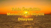 Yolda Özgürlük: Motosikletin Büyülü Dünyası