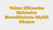 Yollara Hükmeden Makineler: Motosikletlerin Büyülü Dünyası