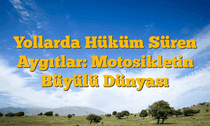 Yollarda Hüküm Süren Aygıtlar: Motosikletin Büyülü Dünyası