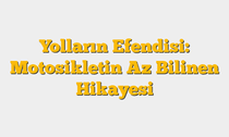 Yolların Efendisi: Motosikletin Az Bilinen Hikayesi