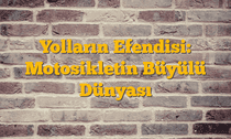 Yolların Efendisi: Motosikletin Büyülü Dünyası