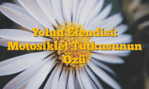 Yolun Efendisi: Motosiklet Tutkusunun Özü