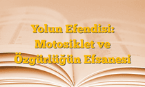 Yolun Efendisi: Motosiklet ve Özgürlüğün Efsanesi