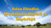 Yolun Efendisi: Motosikletin Büyüsü ve Özgürlüğü