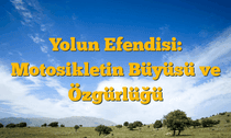 Yolun Efendisi: Motosikletin Büyüsü ve Özgürlüğü