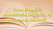 Yolun Efendisi: Motosikletin Özgürlük ve Maceranın Sembolü