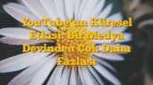 YouTubeâ€™un Küresel Etkisi: Bir Medya Devinden Çok Daha Fazlası