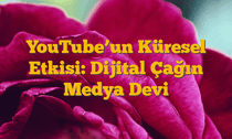 YouTubeâ€™un Küresel Etkisi: Dijital Çağın Medya Devi