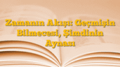 Zamanın Akışı: Geçmişin Bilmecesi, Şimdinin Aynası