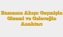 Zamanın Akışı: Geçmişin Gizemi ve Geleceğin Anahtarı