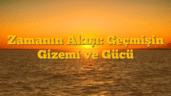 Zamanın Akışı: Geçmişin Gizemi ve Gücü