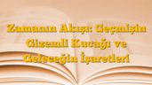 Zamanın Akışı: Geçmişin Gizemli Kucağı ve Geleceğin İşaretleri