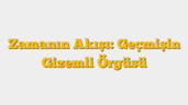Zamanın Akışı: Geçmişin Gizemli Örgüsü