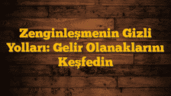 Zenginleşmenin Gizli Yolları: Gelir Olanaklarını Keşfedin