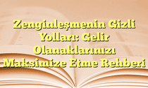 Zenginleşmenin Gizli Yolları: Gelir Olanaklarınızı Maksimize Etme Rehberi