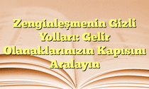 Zenginleşmenin Gizli Yolları: Gelir Olanaklarınızın Kapısını Aralayın