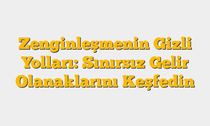 Zenginleşmenin Gizli Yolları: Sınırsız Gelir Olanaklarını Keşfedin
