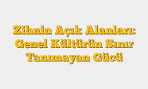 Zihnin Açık Alanları: Genel Kültürün Sınır Tanımayan Gücü