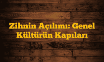 Zihnin Açılımı: Genel Kültürün Kapıları