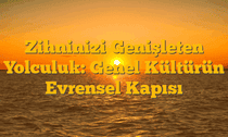 Zihninizi Genişleten Yolculuk: Genel Kültürün Evrensel Kapısı