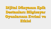 Dijital Dünyanın Epik Destanları: Bilgisayar Oyunlarının Evrimi ve Etkisi