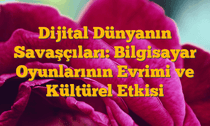 Dijital Dünyanın Savaşçıları: Bilgisayar Oyunlarının Evrimi ve Kültürel Etkisi