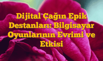 Dijital Çağın Epik Destanları: Bilgisayar Oyunlarının Evrimi ve Etkisi