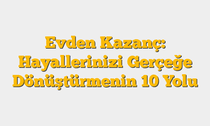 Evden Kazanç: Hayallerinizi Gerçeğe Dönüştürmenin 10 Yolu