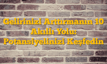 Gelirinizi Arttırmanın 10 Akıllı Yolu: Potansiyelinizi Keşfedin