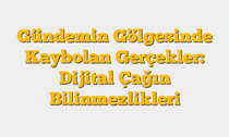 Gündemin Gölgesinde Kaybolan Gerçekler: Dijital Çağın Bilinmezlikleri
