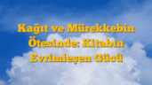 Kağıt ve Mürekkebin Ötesinde: Kitabın Evrimleşen Gücü