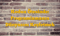 Kodun Ötesinde: Programlamanın Dünyasını Keşfetmek